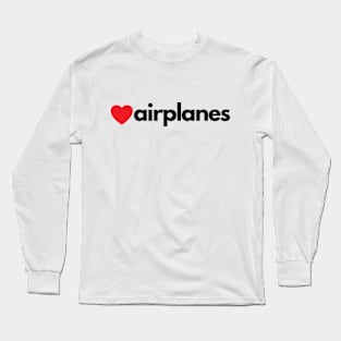 I Love Airplanes Long Sleeve T-Shirt